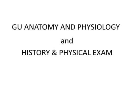 GU ANATOMY AND PHYSIOLOGY