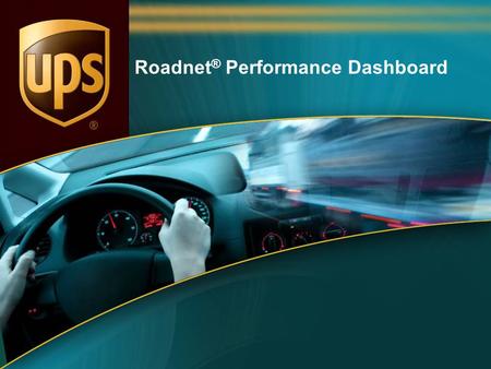 Roadnet ® Performance Dashboard. 2 What’s a Dashboard? ► Definition: ► “(in an automobile or similar vehicle) a panel beneath the front window having.