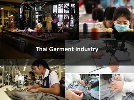 Thai Garment Industry. Overview of Thai Garment Industry Important Statistics ItemsValue Total Thai garment export valueApprox. 3,200 million USD Total.