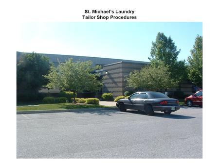 St. Michael’s Laundry Tailor Shop Procedures. Garments/items are brought in by customers. Garment/item could be received from production area (i.e., trim.