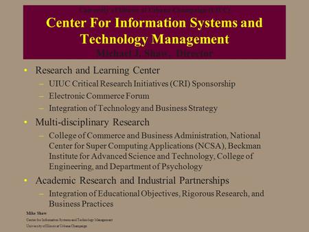 Mike Shaw Center for Information Systems and Technology Management University of Illinois at Urbana Champaign University of Illinois at Urbana Champaign.