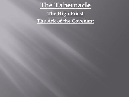 The Tabernacle The High Priest The Ark of the Covenant.