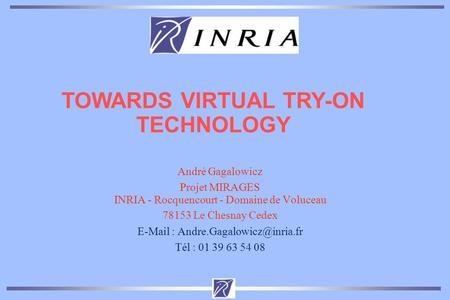 André Gagalowicz Projet MIRAGES INRIA - Rocquencourt - Domaine de Voluceau 78153 Le Chesnay Cedex   Tél : 01 39 63 54.