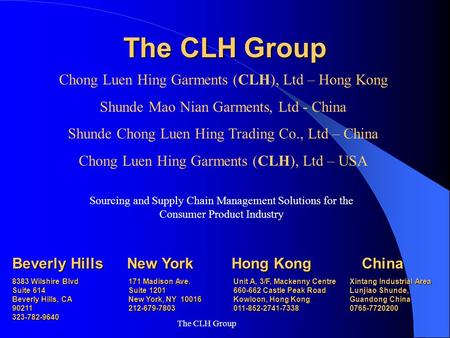 Sourcing and Supply Chain Management Solutions for the Consumer Product Industry Chong Luen Hing Garments (CLH), Ltd – Hong Kong Shunde Mao Nian Garments,