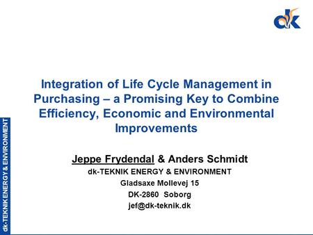 Dk-TEKNIK ENERGY & ENVIRONMENT Integration of Life Cycle Management in Purchasing – a Promising Key to Combine Efficiency, Economic and Environmental Improvements.