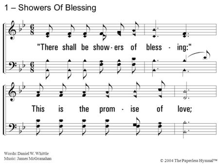 1. There shall be showers of blessing: This is the promise of love; There shall be seasons refreshing, Sent from the Savior above. 1 – Showers Of Blessing.