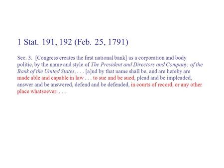 1 Stat. 191, 192 (Feb. 25, 1791) Sec. 3. [Congress creates the first national bank] as a corporation and body politic, by the name and style of The President.