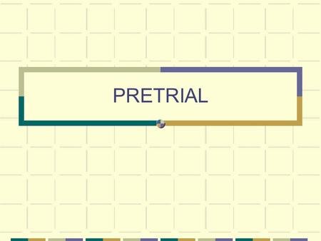 PRETRIAL. Prosecutorial Review After arrest, prosecutor reviews case to decide what charges to make against arrestee Decide if there is enough evidence.