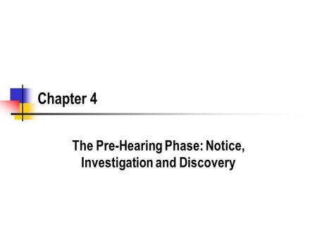 Chapter 4 The Pre-Hearing Phase: Notice, Investigation and Discovery.