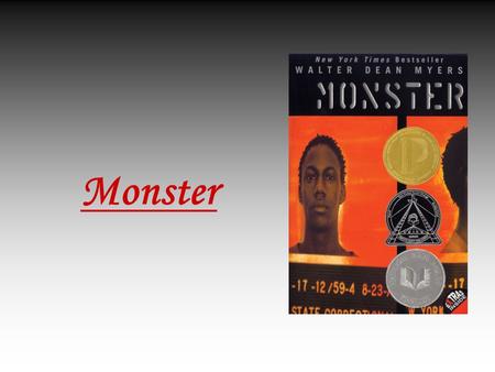 Monster. Walter Dean Myers Born on a Thursday, the 12th of August, 1937, in Martinsburg, West Virginia. Dropped out of high school and joined the army.