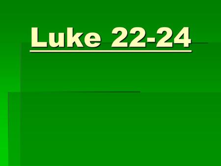 Luke 22-24. Luke 22 Luke 22:3“Satan entered into Judas” Elder McConkie said it was Satan himself (D.N.T.C. vol. 1, 701-02). Jesus Christ instituted the.