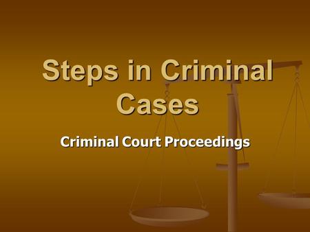 Steps in Criminal Cases Criminal Court Proceedings.