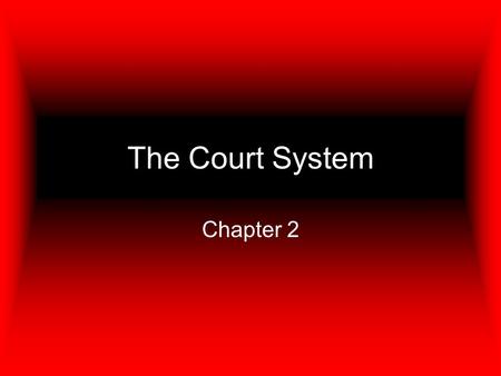 The Court System Chapter 2.