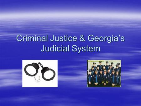 Criminal Justice & Georgia’s Judicial System. What Is A Crime?  A Crime is an action (by a person), in which a society has deemed it as inappropriate,