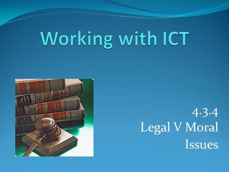 4.3.4 Legal V Moral Issues. Legal V Moral Issues Legal:- Is an action that is serious and against the law. This brings in the police or other local authorities.