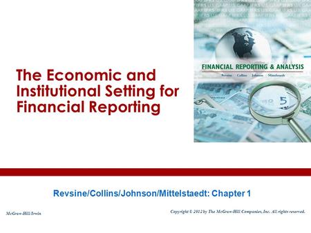 Revsine/Collins/Johnson/Mittelstaedt: Chapter 1 The Economic and Institutional Setting for Financial Reporting McGraw-Hill/Irwin Copyright © 2012 by The.