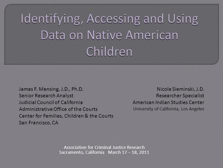 Association for Criminal Justice Research Sacramento, California March 17 – 18, 2011 Nicole Sieminski, J.D. Researcher Specialist American Indian Studies.