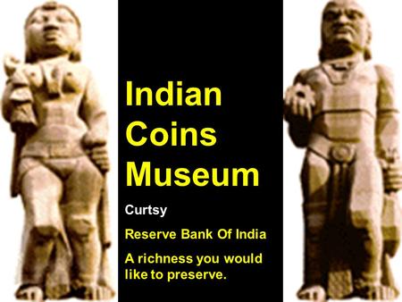 Indian Coins Museum Curtsy Reserve Bank Of India A richness you would like to preserve.