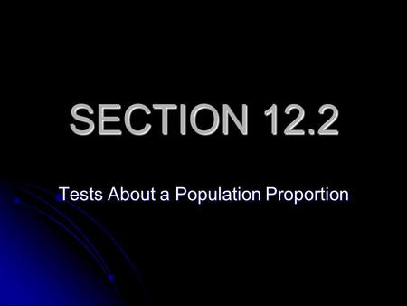 SECTION 12.2 Tests About a Population Proportion.