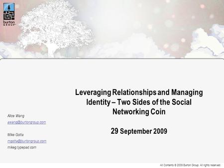 All Contents © 2009 Burton Group. All rights reserved. Leveraging Relationships and Managing Identity – Two Sides of the Social Networking Coin 29 September.