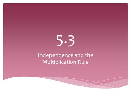 Independence and the Multiplication Rule