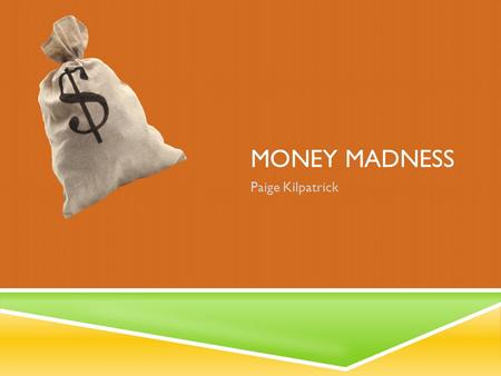 MONEY MADNESS Paige Kilpatrick INSTRUCTIONS: Determine which combination of coins equals the amount of money listed at the top of each screen.