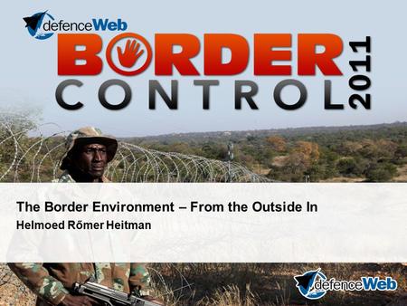 The Border Environment – From the Outside In Helmoed Rőmer Heitman.