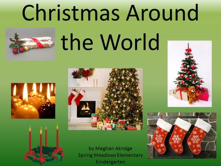 Christmas Around the World by Meghan Akridge Spring Meadows Elementary Kindergarten.