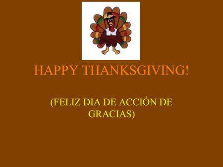 HAPPY THANKSGIVING! (FELIZ DIA DE ACCIÓN DE GRACIAS)