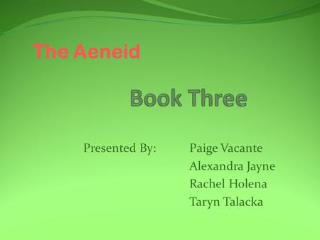 Paige Vacante Alexandra Jayne Rachel Holena Taryn Talacka The Aeneid Presented By: