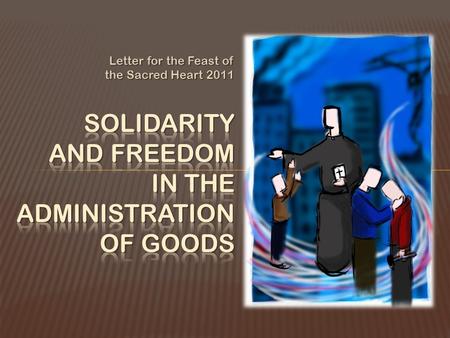 Letter for the Feast of the Sacred Heart 2011.  God gives us the means necessary for living and carrying out our mission  The economy is a basic dimension.