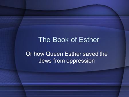 Or how Queen Esther saved the Jews from oppression