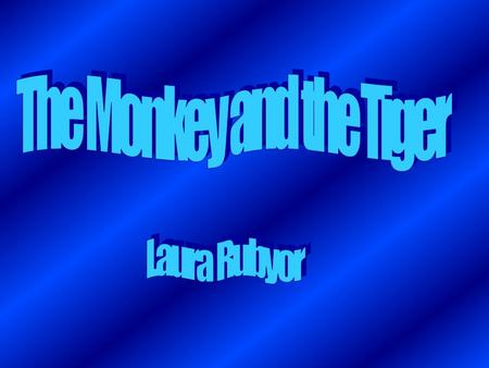 Once there was a monkey and a tiger. One day the monkey was swinging on some vines in the rain forest,and tiger came by and said “you have three days.