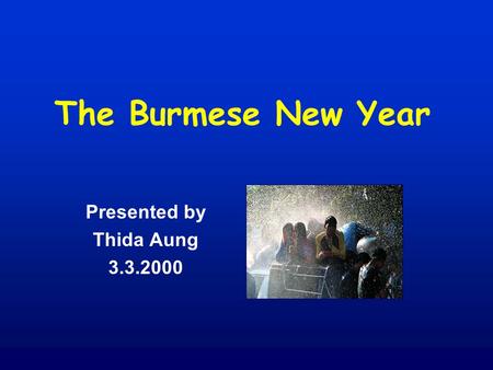 The Burmese New Year Presented by Thida Aung 3.3.2000.