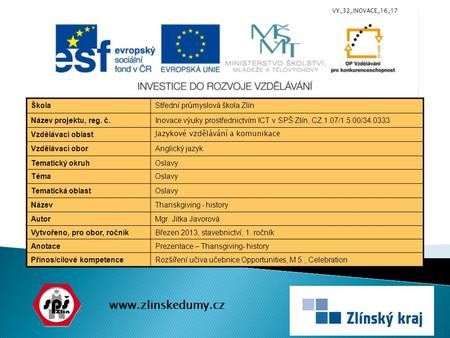 Www.zlinskedumy.cz ŠkolaStřední průmyslová škola Zlín Název projektu, reg. č.Inovace výuky prostřednictvím ICT v SPŠ Zlín, CZ.1.07/1.5.00/34.0333 Vzdělávací.