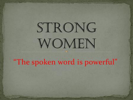 “The spoken word is powerful”. “walking…it’s a family thing”