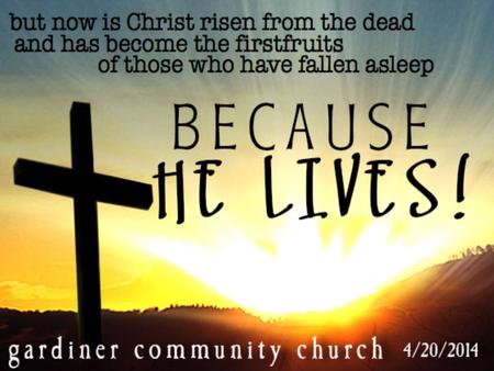 ... if Christ is not risen, your faith is futile; you are still in your sins! If in this life only we have hope in Christ, we are of all men the most.