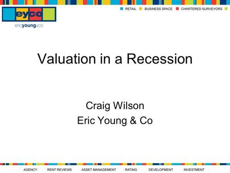 Valuation in a Recession Craig Wilson Eric Young & Co.