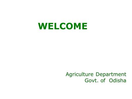 Agriculture Department Govt. of Odisha WELCOME. BGREI(2012-13) ActivitiesPhysicalFinancial (Lakh Rs)UC Submitted (in Lakh Rs) TargetAchievtTargetAchievt.