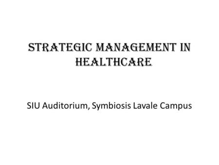 Strategic Management In Healthcare SIU Auditorium, Symbiosis Lavale Campus.