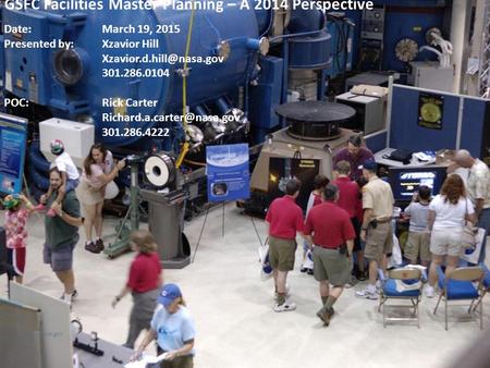 Code 220 GSFC Facilities Master Planning – A 2014 Perspective Date: March 19, 2015 Presented by: Xzavior Hill 301.286.0104 POC:Rick.