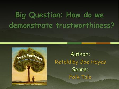 Author: Retold by Joe Hayes Genre: Folk Tale Big Question: How do we demonstrate trustworthiness?