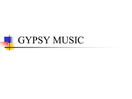 GYPSY MUSIC  THERE ARE NO TRUE GYPSIES TODAY... In fact, there are few Romani people around the world who follow the true Gypsy customs. Their honest.