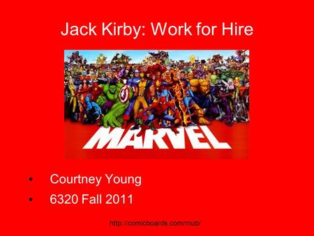 Jack Kirby: Work for Hire  Courtney Young 6320 Fall 2011.