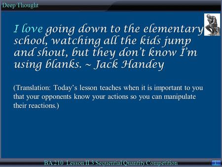 1 1 Deep Thought BA 210 Lesson II.3 Sequential Quantity Competition I love going down to the elementary school, watching all the kids jump and shout, but.