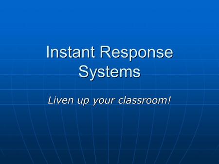 Instant Response Systems Liven up your classroom!.