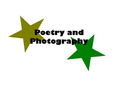 Poetry and Photography. Project Find a poem online that uses lots of rich imagery Think of images that you can shoot that will accompany the poem well.