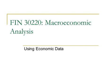 FIN 30220: Macroeconomic Analysis Using Economic Data.