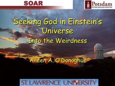 Seeking God in Einstein’s Universe Aileen A. O’Donoghue Into the Weirdness.