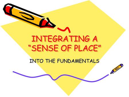 INTEGRATING A “SENSE OF PLACE” INTO THE FUNDAMENTALS.